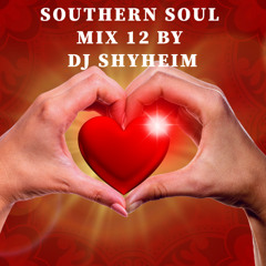 Southern Soul Mix 12 by DJ Shyheim - Southern Soul Mix 12 by DJ Shyheim