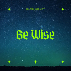 DarKYYComet - Be Wise