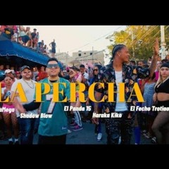 La Percha - Quimico, El Panda 15, Shadow Blow, Haraca, El Fecho RD