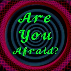 Are You Afraid