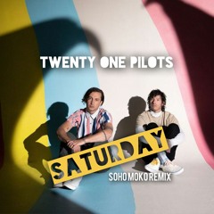 Twenty One Pilots - Saturday (Soho Moko Remix)