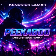 Kendrick Lamar - Peekaboo (Aceofspades Remix)