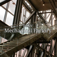 ExEv - Mechanical Factory