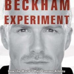 Access PDF 📤 The Beckham Experiment: How the World's Most Famous Athlete Tried to Co