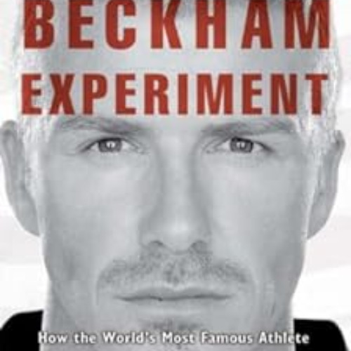 [Get] EPUB √ The Beckham Experiment: How the World's Most Famous Athlete Tried to Con