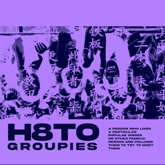 H8TO - Groupies (Free Download)