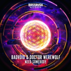 BADVOID & Doctor Werewolf - Need Somebody