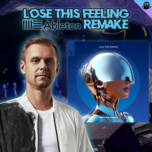Stream Armin Van Buuren - Lose This Feeling (Ableton Live Rework.
