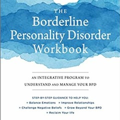 READ/DOWNLOAD=$ The Borderline Personality Disorder Workbook: An Integrative Program to Understand a