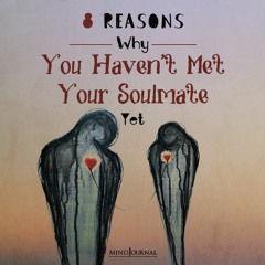 8 Reasons Why You Haven’t Met Your Soulmate Yet