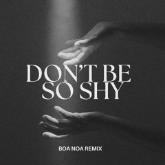 Don't Be So Shy (Boa Noa Remix)