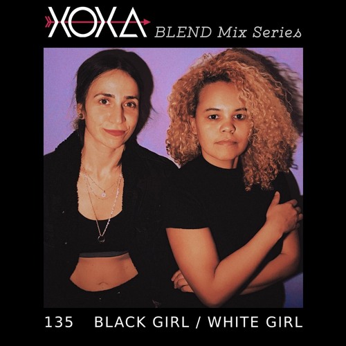 XOXA BLEND 135 - BLACK GIRL / WHITE GIRL