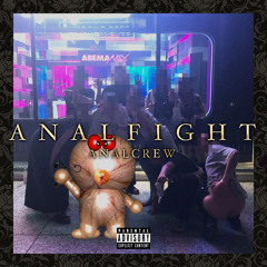 ANAL FIGHT (feat.yumesaki,ME$$AT$U,DHS,OLD ANDY,tenseikhatri & 幽体オーラ)