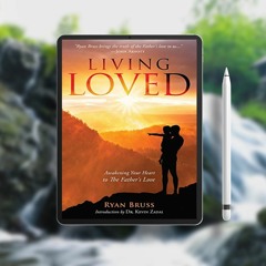 Living Loved: Awakening Your Heart To The Father's Love. Download for Free [PDF]