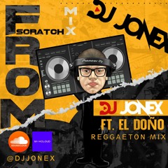 Reggaeton From Scratch Mix Vol. 1 By DJ Jonex Ft El Doño