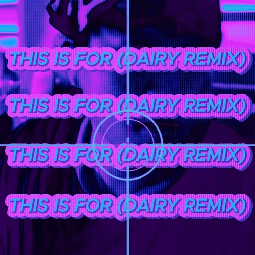 THIS IS FOR (DAIRY REMIX)