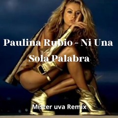 Paulina Rubio - Ni Una Sola Palabra (Míster uva Remix)
