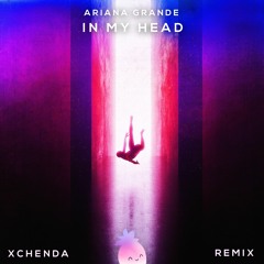 Ariana Grande - in my head (CHENDA Remix)