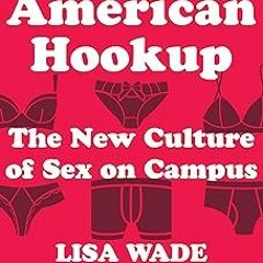 *Epub% American Hookup: The New Culture of Sex on Campus BY: Lisa Wade (Author)