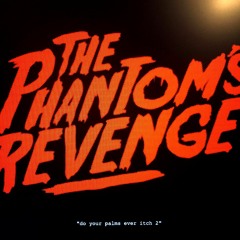 The Phantom's Revenge - do your palms ever itch 2
