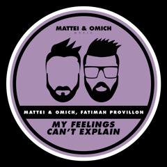 Mattei & Omich, Fatimah Provillon - My Feelings Can't Explain [Mattei & Omich Music]