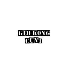 GEO KONG - CUNT