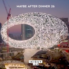 Maybe After Dinner N.26 by Ivan Minuti - 25.12.2020 @ Museum of The Future, Dubai.