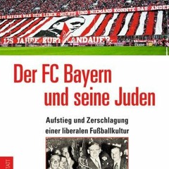 [PDF⚡️READ❤️ONLINE] Der FC Bayern und seine Juden: Aufstieg und Zerschlagung einer liberalen Fußba