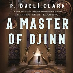 [PDF] Download A Master of Djinn: A Novel By P. Djèlí Clark (Author),Suehyla El-Attar (Narrator