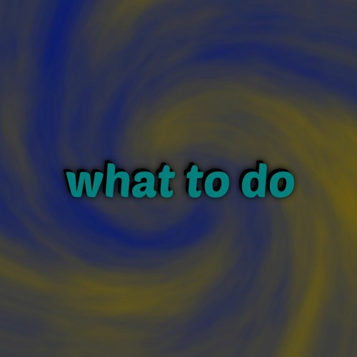 What to Do