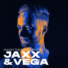 Smash The House Invites: Jaxx & Vega