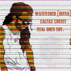 Watershed [Intro] - Caleax Chri$t (R1)