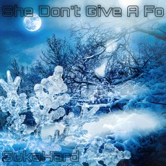 SHE DONT GIVE A FO - SUKAHARD