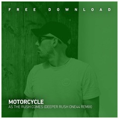 FREE DOWNLOAD: Motorcycle - As The Rush Comes (Deeper Rush One44 Remix)