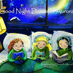 Access [PDF EBOOK EPUB KINDLE] the Good Night Dance of Aurora by  Christy Holmes &  D