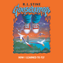Goosebumps Originals # 52:  How I Learned to Fly - Audiobook Clip