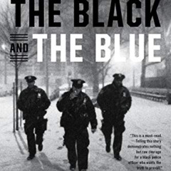 [Read] PDF 📧 The Black and the Blue: A Cop Reveals the Crimes, Racism, and Injustice
