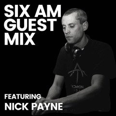 SIX AM Guest Mix: Nick Payne