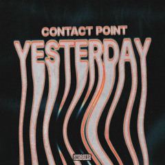 Contact Point - Yesterday (OUT NOW!)