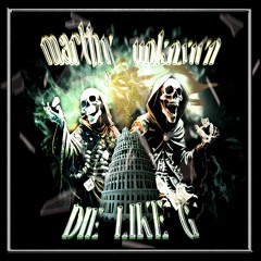 DIE LIKE G w/ UNKNXWN (RIP THE QUEEN GBOO)