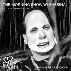 The Morining Show w/ Bassinä @ Furka Radio - 13.02.25