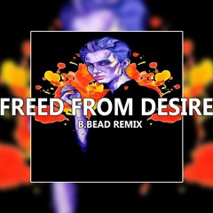 Freed From Desire (B.BEAD Remix)