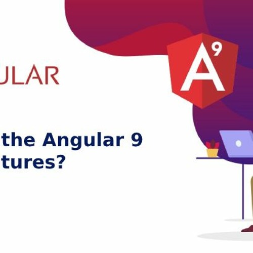 What’re The Angular 9 New Features?
