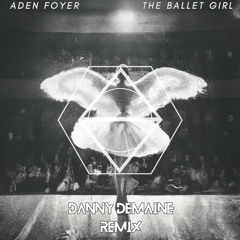 Aden Foyer - The Ballet Girl (Danny Demaine Remix)