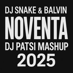 DJ SNAKE & BALVIN - NOVENTA -DJ PATSI  MASHUP 2025