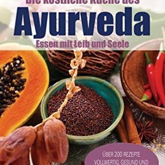 Download eBook Die köstliche Küche des Ayurveda: Essen mit Leib und Seele. Über 200 Rezepte. Vollw