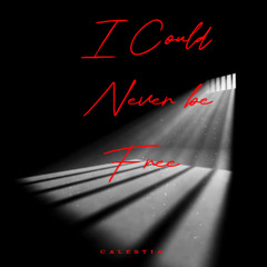 I Could Never be Free
