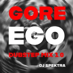GORE EGO - DUBSTEP MIX