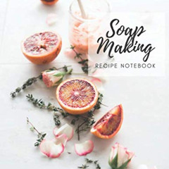 [READ] PDF 📭 Soap Making Recipe Notebook: Passionfruit and white rose cover ,keep tr