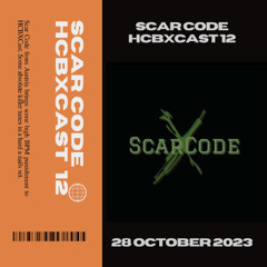 HCBXCast Vol 12 - ScarCode - 28 October 2023